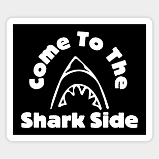 Come To The Shark Side Magnet